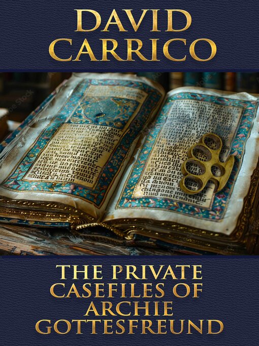 Title details for The Private Casefiles of Archie Gottesfreund by David Carrico - Available